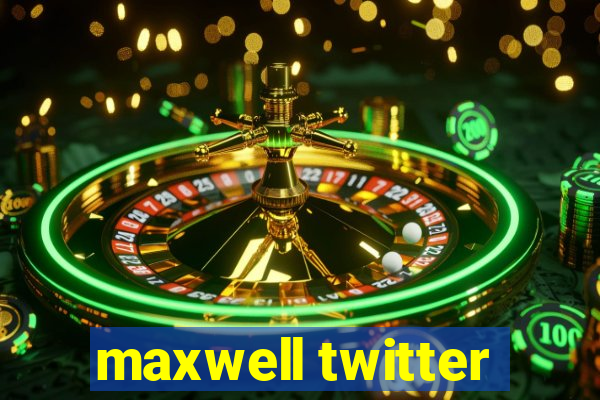 maxwell twitter